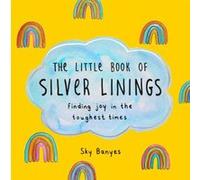 The Little Book of Silver Linings by Sky Banyes Sky Banyes (Auteur)