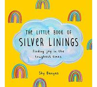 The Little Book of Silver Linings by Sky Banyes Sky Banyes (Auteur)