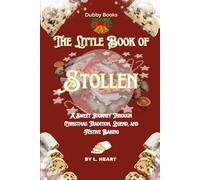 The Little Book of Stollen: A Sweet Journey Through Christmas Tradition, Legend, and Festive Baking
