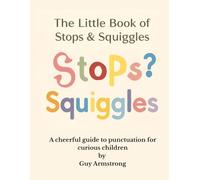 The Little Book of Stops and Squiggles: A Cheerful Guide to Punctuation for Curious Children