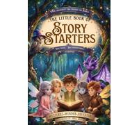 The Little Book Of Story Starters: Tiny Ideas...Big Adventures