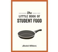 The Little Book of Student Food by Alastair Williams Unknown (Auteur)