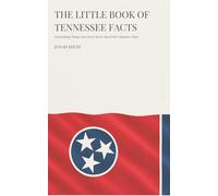 The Little Book of Tennessee Facts: Fascinating Things You Never Knew About the Volunteer State