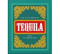 The Little Book of Tequila: Shot to Perfection