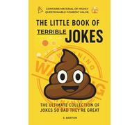 The Little Book of Terrible Jokes. The Ultimate Collection of Jokes So Bad, They're Good: Contains Material of Highly Questionable Comedic Value