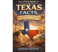 The Little Book of Texas Facts: Fascinating Things You Never Knew About the Lone Star State