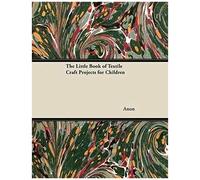 The Little Book Of Textile Craft Projects For Children