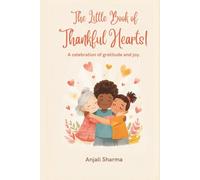 The Little Book of Thankful Hearts!: Simple Stories and Sweet Lessons About Gratitude, Kindness, and Joy for Little Readers