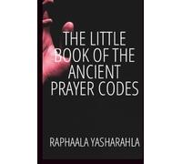 THE LITTLE BOOK OF THE ANCIENT PRAYER CODES