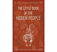 The Little Book of the Hidden People: Twenty stories of elves from Icelandic folklore