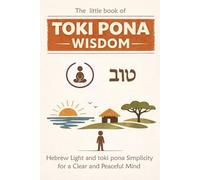 The Little Book of Toki Pona Wisdom: Hebrew Light and Toki Pona Simplicity for a Clear and Peaceful Mind