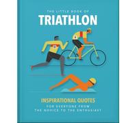 The Little Book of Triathlon: Inspirational Quotes for Everyone from the