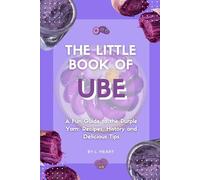 The Little Book of Ube: A Fun Guide to the Purple Yam: Recipes, History and Delicious Tips