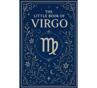 The Little Book of Virgo: Zodiac Guide for 2026 and Beyond: Astrology Insights, Personality Traits, Love, Career & 2026 Monthly Guidance