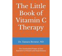 The Little Book of Vitamin C Therapy: The Overlooked Power of One Nutrient to Prevent and Heal Disease
