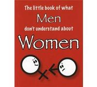 The Little Book of What Men Dont Understand About Women by Amanda Thomas Ellis, Martin (Auteur)