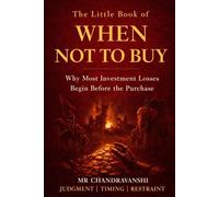 The Little Book of When Not to Buy: Why Most Investment Losses Begin Before the Purchase | Judgment | Timing | Restraint