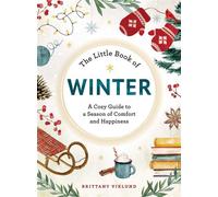 The Little Book of Winter A Cozy Guide to a Season of Comfort and Happiness - Brittany Viklund - Adams Media - ebook (ePub) - Livre