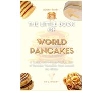 The Little Book of World Pancakes: A Recipe and History Packed Tour of Pancake Variations from Around the Globe
