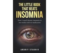 The Little Book That Beats Insomnia: How I cured chronic insomnia in two weeks with no medication