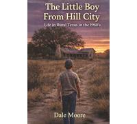 The Little Boy From Hill City: Life in Rural Texas in the 1960's