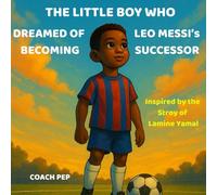 The Little Boy Who Dreamed of Becoming Leo Messi’s Successor: Inspired by the Story of Lamine Yamal