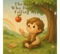 The Little Boy Who Dreamed of Falling Apples: Inspired by the Story of Isaac Newton - A Gentle Tale of Curiosity and Discovery for Young Dreamers