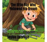 The little Boy Who Followed His Dreams: A story that teaches you not to give up, and if you work hard you can do anything.