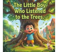 The Little Boy Who Listened to the Trees: A Heartwarming Children's Book About Kindness to Nature | Magical Backyard Adventures and Bedtime Stories for Kids Ages 5-7