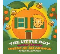 THE LITTLE BOY WHO LIVED INSIDE OF AN ORANGE