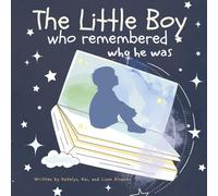 The Little Boy Who Remembered Who He Was: A Christian Story of Remembering Who We Are as a Child of God