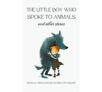 The Little Boy Who Spoke To Animals And Other Stories