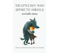 The Little Boy Who Spoke To Animals And Other Stories