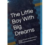 The Little Boy With Big Dreams: The Story Of Jasiah -Mr. Billionaire in the Making