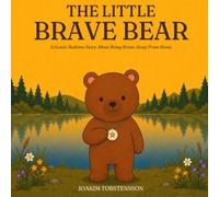 The Little Brave Bear: A Soothing Bedtime Story for Ages 3-7 About First Sleepovers, Sleeping Away From Home, and Being Brave