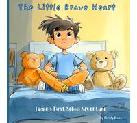 The Little Brave Heart : Jamie's First School Adventure: A picture Book for Kids About Courage and New Adventure
