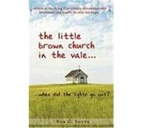 The Little Brown Church in the Vale...When Did the Lights Go Out? Shupe, Bob (Auteur)
