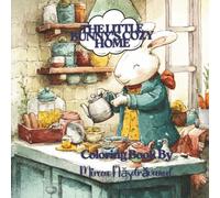 The Little Bunny’s Cozy Home: A Cute and Adorable Coloring Book for Kids Ages 4-8