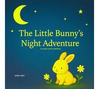 The Little Bunny’s Night Adventure: A Sweet Bedtime Storybook for Kids About Overcoming Fear of the Dark