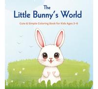 The Little Bunny’s World: Cute and Simple Coloring Book for Kids
