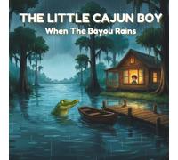 The Little Cajun Boy: When The Bayou Rains