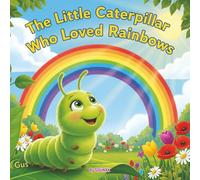 The Little Caterpillar Who Loved Rainbows: From Caterpillar to Butterfly: A Magical Transformation Story | A Beautifully Illustrated Journey of ... - Perfect for Young Explorers Ages 4-6!