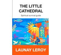 THE LITTLE CATHEDRAL: The Spiritual Survival Handbook