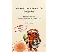 The Little Cell That Can Do Everything: A Journey into the Fascinating World of the Liver