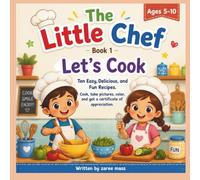The little chef: let's cook: A children's cookbook, a unique experience of fun, participation, and learning, suitable for ages 4 to 10. Cook, color ... of appreciation at the end of the book.