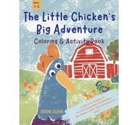 The Little Chicken’s Big Adventure Coloring & Activity Book for Kids Ages 3-6: Fun farm-themed coloring, drawing and learning activities inspired by The Little Chicken and a Big Adventure