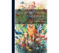 The Little Child's Fable Book