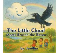 The Little Cloud Meets Braven The Raven: A Heartwarming Environmental Adventure About Friendship, Feelings & Protecting The Planet (The Little Cloud With Big Rain Drops)