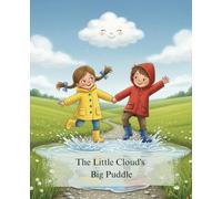 The Little Cloud's Big Puddle: An Uplifting Picture Book for Kids Ages 3-7 About Finding Your Purpose and the Power of a Small Act of Kindness