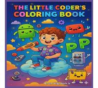The Little Coder's Coloring Book (Premium Paper Quality): From Android to Zip: A Technicolor Journey !